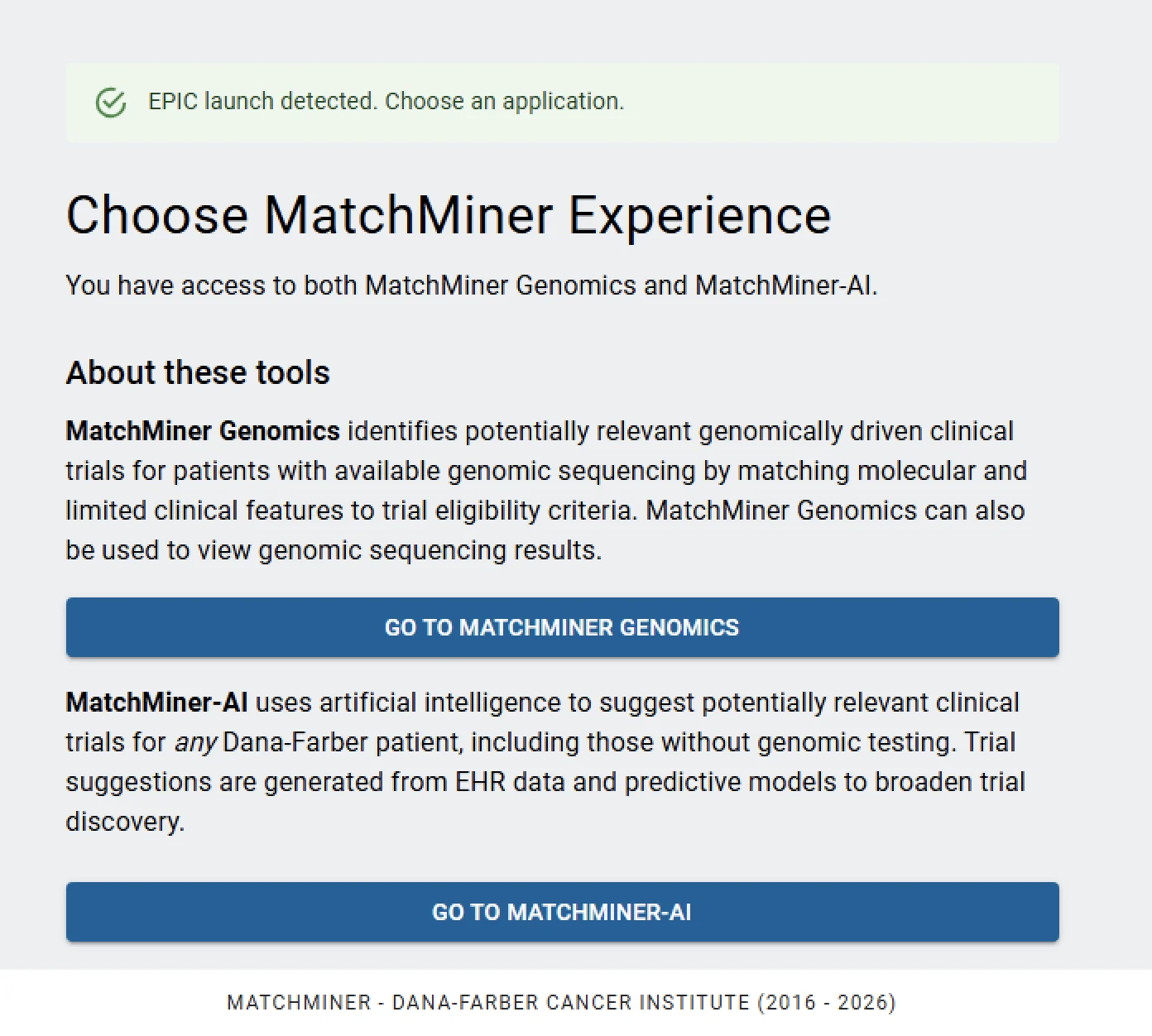 A MatchMiner screen titled Choose MatchMiner Experience, under a banner reading EPIC launch detected. It describes MatchMiner Genomics, which matches genomic sequencing results to trial criteria, and MatchMiner-AI, which suggests trials for any Dana-Farber patient, including those without genomic testing. Each has a button to open it.